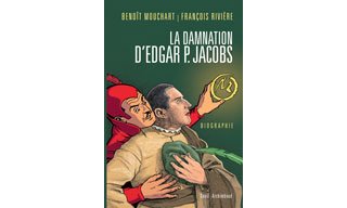 « La Damnation d'Edgar P. Jacobs » : l'indispensable biographie.