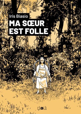 Ma Sœur est folle - Par Iris Biasio - Ed. çà et là
