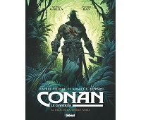 Conan le Cimmérien T.3 : Au-delà de la rivière noire - Par Mathieu Gabella & Anthony Jean d'après l'œuvre de Robert E. Howard - Glénat