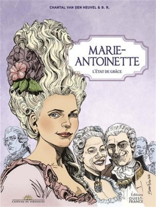 Marie-Antoinette, L'état de grâce - Par Chantal Van den Heuvel & Bruno Rocco - Ed. Ouest-France