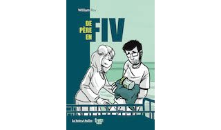 De Père en FIV – Par William Roy – La boîte à bulles