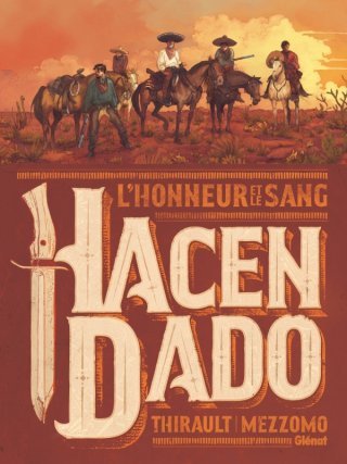 Hacendado, l'honneur et le sang - Par Philippe Thirault, Gilles Mezzomo & Céline Labriet - Éd. Glénat