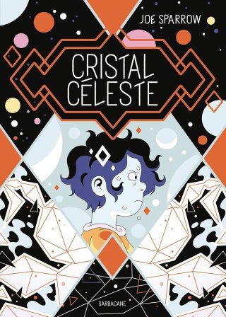 Cristal céleste - Par Joe Sparrow - Éd. Sarbacane 