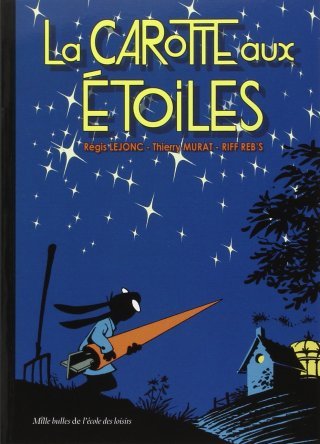La Carotte aux étoiles - Par R. Lejonc, T. Murat et Riff Reb's - Editions de la Gouttière