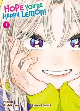 Hope you're Happy, Lemon ! T.1 - Par Mizuki Kushikawa - Ed. Mana Books