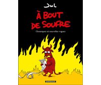 À bout de soufre – Chroniques et nouvelles vagues – Par Jul – Ed. Dargaud