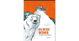 Un Petit Détour et autres racontars – Par H. Tanquerelle & G. de Bonneval – Sarbacane