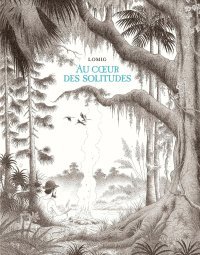 Au coeur des solitudes - Par Lomig - Ed. Sarbacane