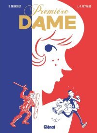 Première dame- Par Didier Tronchet et Jean-Philippe Peyraud- Glénat