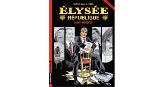 Élysée République T1 : Secret Présidentiel - Par Rémy Le Gall & Frisco - Casterman