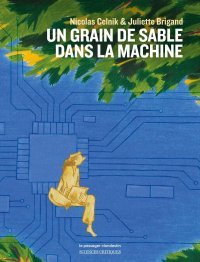 Un Grain de sable dans la machine - Par Nicolas Celnik et Juliette Brigand - Ed. Le Passager clandestin