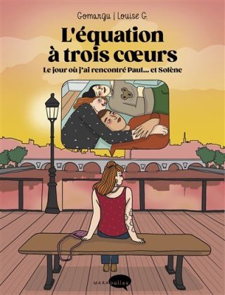 L'équation à trois coeurs : le jour où j'ai rencontré Paul... et Solène – Par Gomargu et Louise G. – Éd. Marabulles