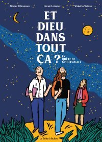 Et Dieu dans tout ça ? En quête de spiritualité - Par Olivier Oltramare, Hervé Loiselet & Violette Vaïsse - La Boîte à Bulles