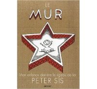 Le Mur – Mon enfance derrière le rideau de fer - Par Peter Sis - Grasset 