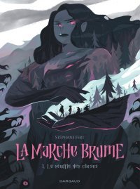 La Marche Brume T. 1 : Le Souffle des choses - Par Stéphane Fert - Ed. Dargaud