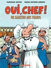 Oui, Chef ! Un maestro aux pianos – Par Florence Cestac & Serge-Antoine Quéron – Ed. Dargaud