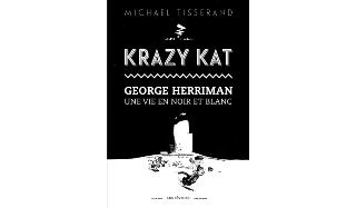 Coup de cœur de la Rentrée 2018 : « Krazy Kat – George Herriman – Une vie en noir et blanc » de Michael Tisserand