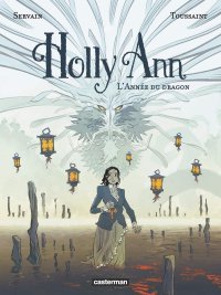 Holly Ann T.4 : L'année du Dragon - Par Stéphane Servain & Kid Toussaint - Casterman
