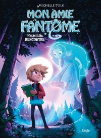 Mon amie fantôme : première rencontre - Par Michelle Tolo - Ed. Jungle