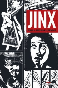 Jinx - Par Brian Michael Bendis - Ed. Delcourt