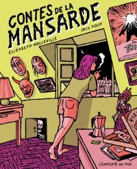 Les Contes de la mansarde - Par Iris Pouy & Élizabeth Holleville - Éd. L'Employé du moi