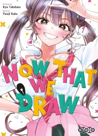 Now That We Draw T. 1 - Par Kyu Takahata & Yuuji Kaba - Ed. Ototo