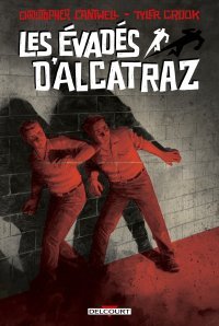Les Évadés d'Alcatraz - Par Christopher Cantwell & Tyler Crook - Ed. Delcourt 