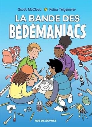 La Bande des Bédémaniacs - Par Scott Mc Cloud et Raina Telgemeir - Editions Rue de Sèvres