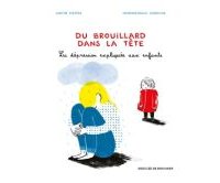 Du Brouillard dans la tête : la dépression expliquée aux enfants - Par Judith Rieffel & Mademoiselle Caroline - Desclée de Brouwer