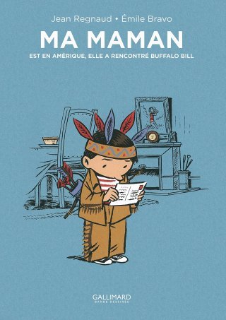 Ma maman est en Amérique, elle a rencontré Buffalo Bill – Par Jean Regnaud et Émile Bravo – Gallimard