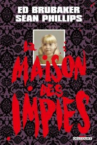 La Maison des impies - Par Ed Brubaker & Sean Phillips - Ed. Delcourt Comics
