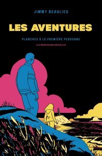 Les Aventures. Planches à la première personne - Par J. Beaulieu - Les Impressions nouvelles 