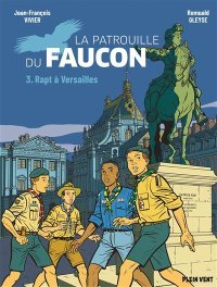 La Patrouille du Faucon T. 3, Rapt à Versailles : Quand l'aventure scout rencontre l'Histoire de France