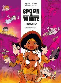 Spoon & White, T.5 : « Funky junky » - par Jean Léturgie, Yann, Franck Isard et Simon Léturgie - Ed. Bamboo
