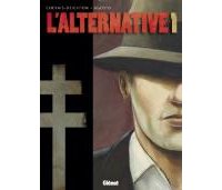 L'Alternative – Tome 1 & 2 – Par Chevais-Deighton, Agosto & Philhoo - Glénat
