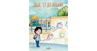Julie et les oiseaux - Par Anjale et Léah Touitou - Jarjille