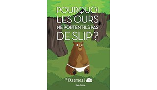 Pourquoi les ours ne portent-ils pas de slip ? - Par The Oatmeal - Hugo Desinge