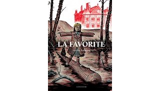 Sélection officielle d'Angoulême 2016 : nos suffrages vont à... "La Favorite" 