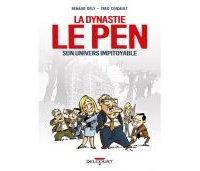 La Dynastie Le Pen, son univers impitoyable-Par Renaud Dély & Fred Coicault-Delcourt