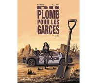 Du Plomb pour les garces – Première partie - Par Mangin et Malnati – Soleil
