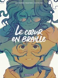 "Le coeur en braille" — Par Joris Chamblain et Anne-Lise Nalin, d'après l'œuvre de Pascal Ruter — Éd. Dargaud
