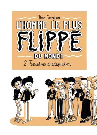 L'Homme le plus flippé du monde T. 2 – Par Théo Grosjean – Delcourt