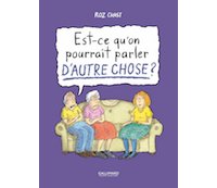 Est-ce qu'on pourrait parler d'autre chose ? - Par Roz Chast - Éd. Gallimard