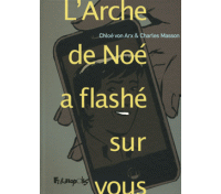 L'Arche de Noé a flashé sur vous - Par Chloé von Arx & Charles Masson - Futuropolis