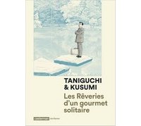 Les Rêveries d'un gourmet solitaire - Par Jirô Taniguchi et Masayuki Kusumi - Casterman