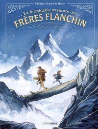 La formidable aventure des Frères Flanchin - Par Philippe Charlot & Marko - Ed. Grand Angle