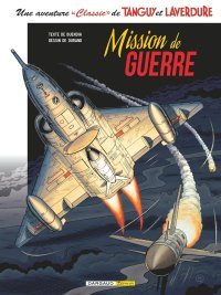 Une Aventure « Classic » de Tanguy et Laverdure T. 8, Mission de Guerre - Par Patrice Buendia & Matthieu Durand – Ed. Dargaud-Zéphyr