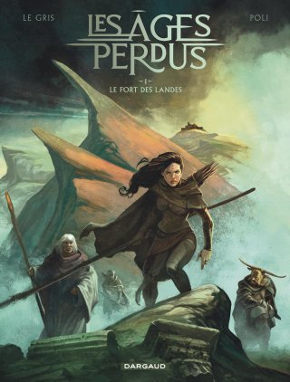 Les Âges perdus, T. 1 - Par Jerôme le Gris et Didier Poli - Ed. Dargaud