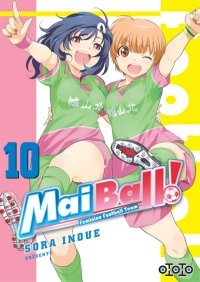 Mai Ball ! - Feminine Football Team T. 9 & T. 10 - Par Sora Inoue - Ototo