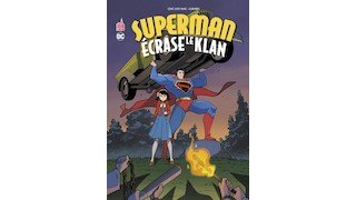 Superman Vs. le Ku Klux Klan : comment l'homme d'acier a vaincu l'Empire Invisible